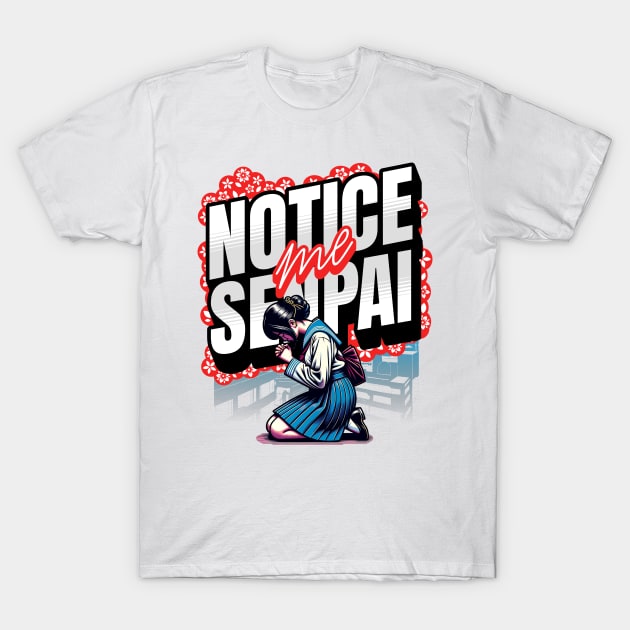 Notice Me Senpai T-Shirt by BankaiChu